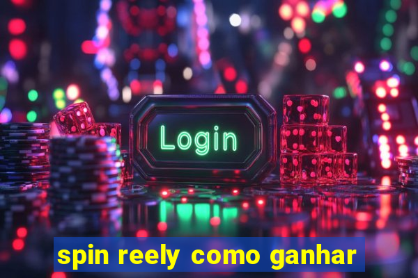 spin reely como ganhar